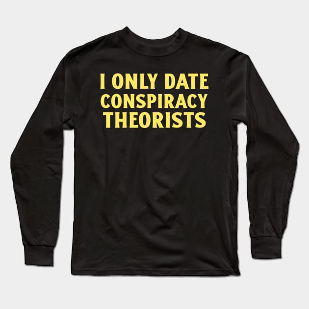 Only Date Conspiracy Theorists Long Sleeve T-Shirt by Art Designs